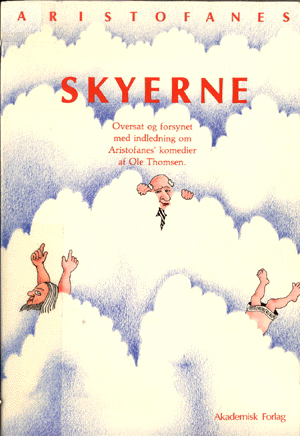 Ole Thomsens danske oversættelse af Aristofanes' komedie Skyerne Akademisk Forlag, 1982. Den oprindelige komedie blev første gang opført i 423 f.Kr.